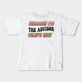 BECAUSE I'M - THE ADVISOR,THATS WHY Kids T-Shirt